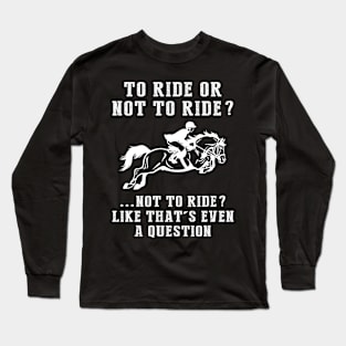 Saddle Up for Laughs - A Horse Lover's Delight! Long Sleeve T-Shirt